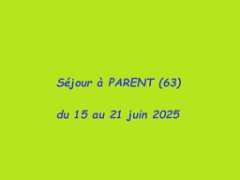 séjour à Parent juin 2025